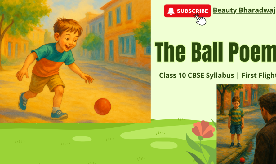 The Ball Poem: Explanation | Summary | Poetic Devices | Main Themes | Class 10 CBSE Syllabus | First Flight