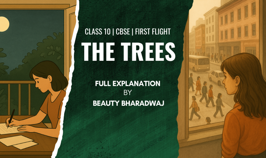 The Trees: Explanation | Summary | Poetic Devices | Main Themes | Class 10 CBSE Syllabus | First Flight